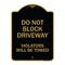 Signmission Do Not Block Driveway Violators Will Towed, Black & Gold Aluminum Sign, 18" x 24", BG-1824-24166 A-DES-BG-1824-24166 - alternate 1